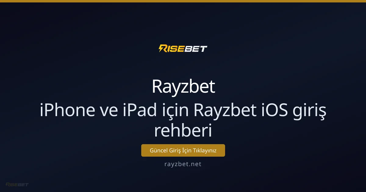 iPhone ve iPad için Rayzbet iOS giriş rehberi
