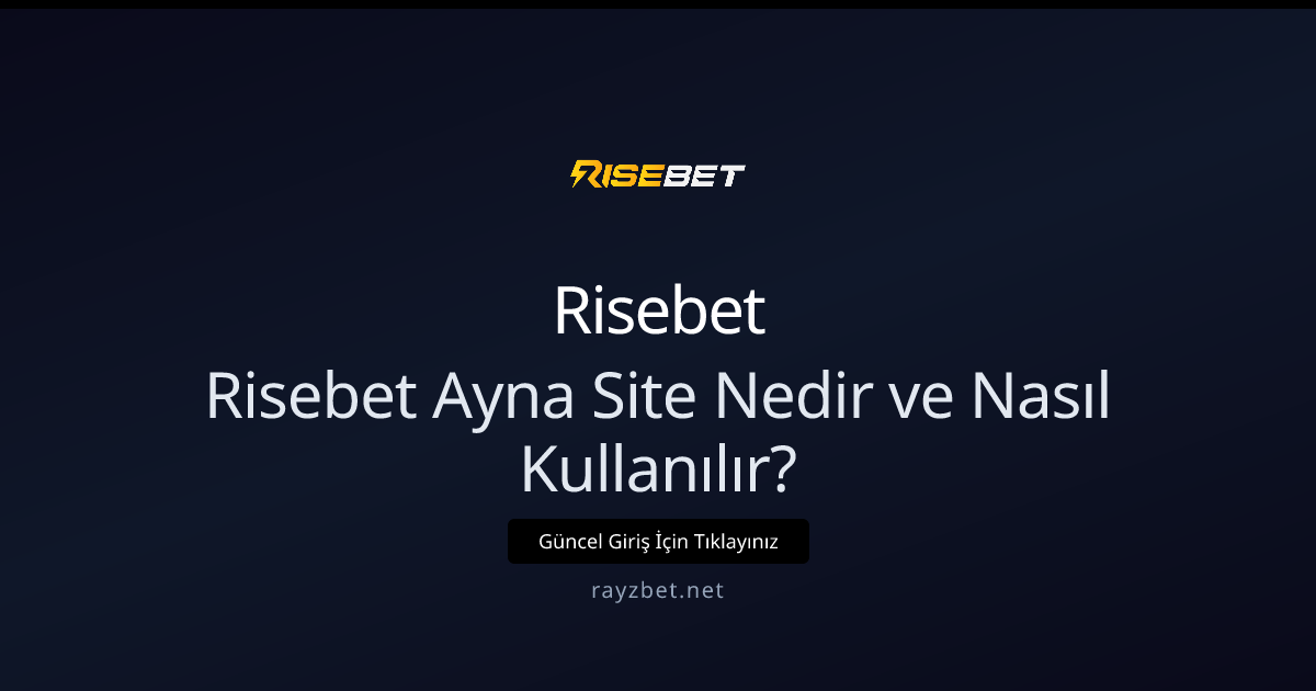 Risebet Ayna Site Nedir ve Nasıl Kullanılır? Detaylı Rehber